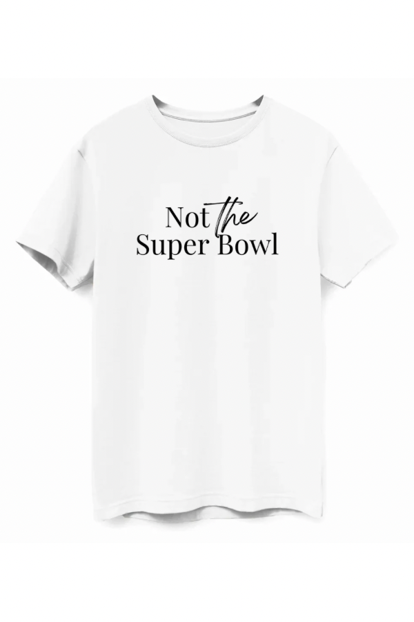 Not The Super Bowl Tee