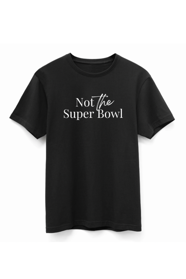 Not The Super Bowl Tee